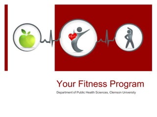 Your Fitness Program
Department of Public Health Sciences, Clemson University
 
