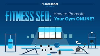 How to Promote
Your Gym ONLINE?
 