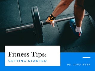Dr. John Webb with Fitness Tips: Getting Started