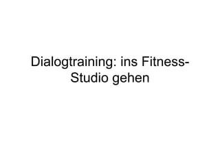 Dialogtraining: ins Fitness-Studio gehen 