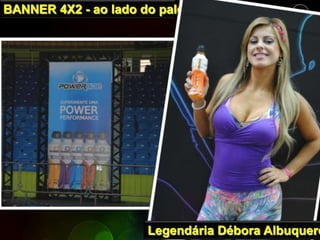 Participação da legendária ( Programa Legendários) Débora AlbuquerqueAções  Hidratação POWERADERecepção dos participantes com 6 geladeiras na sala principal que desembocava no ginásio.