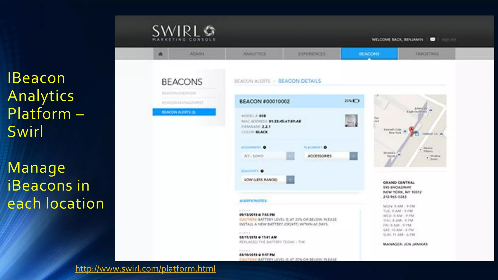 IBeacon
Analytics
Platform –
Swirl
Manage
iBeacons in
each location
http://www.swirl.com/platform.html
 