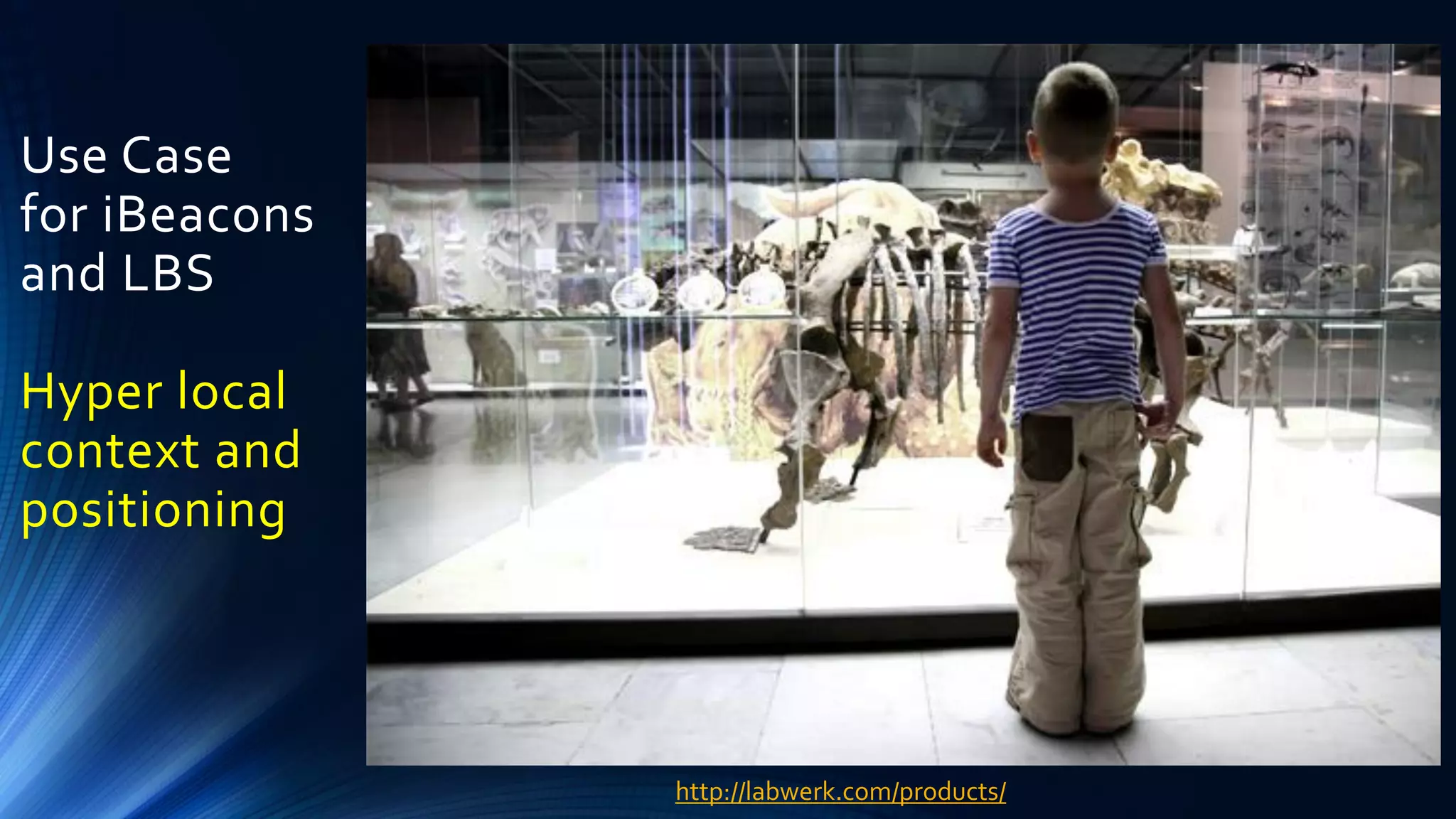 Use Case
for iBeacons
and LBS
Hyper local
context and
positioning
http://labwerk.com/products/
 