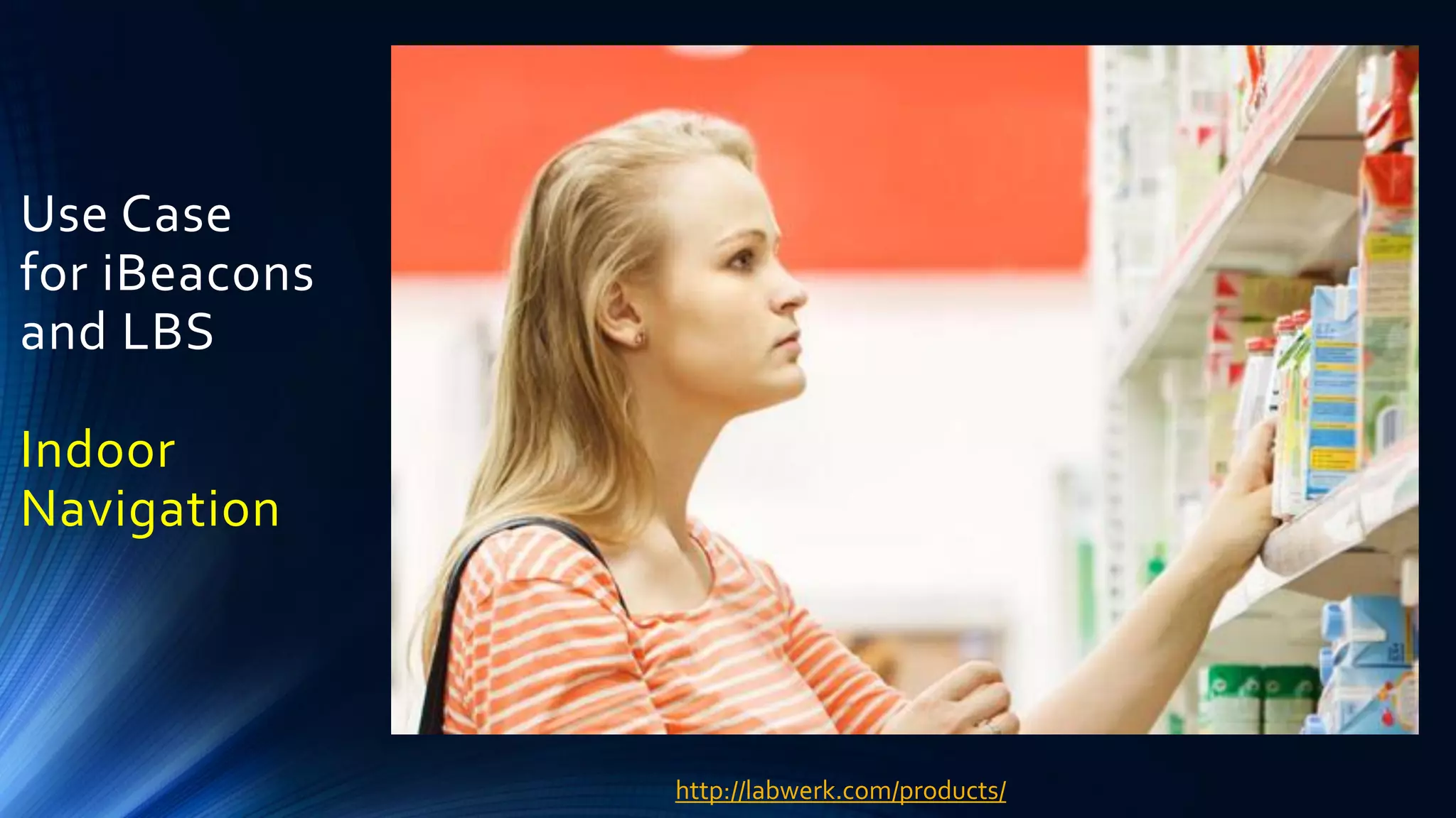 Use Case
for iBeacons
and LBS
Indoor
Navigation
http://labwerk.com/products/
 