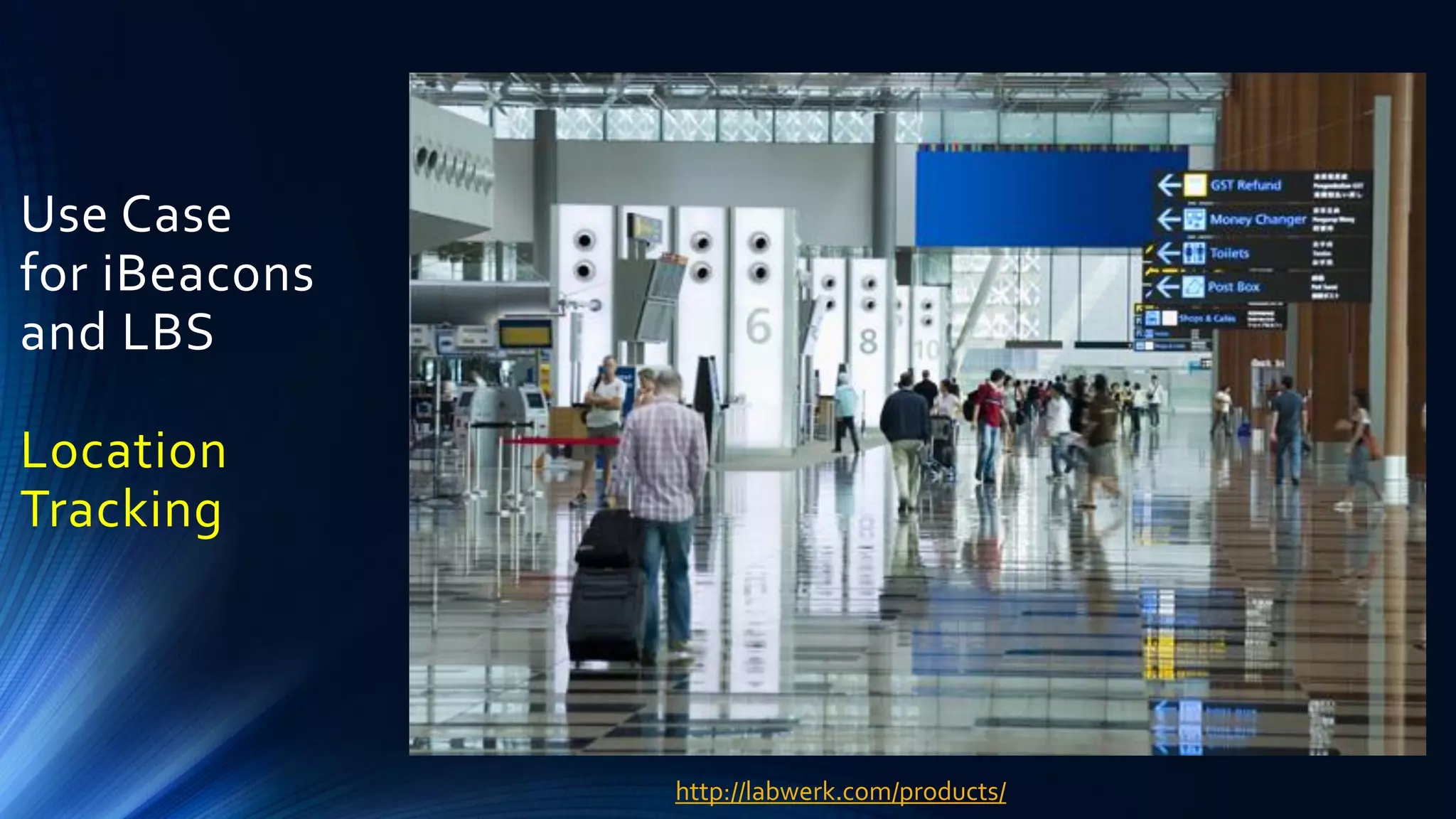 Use Case
for iBeacons
and LBS
Location
Tracking
http://labwerk.com/products/
 