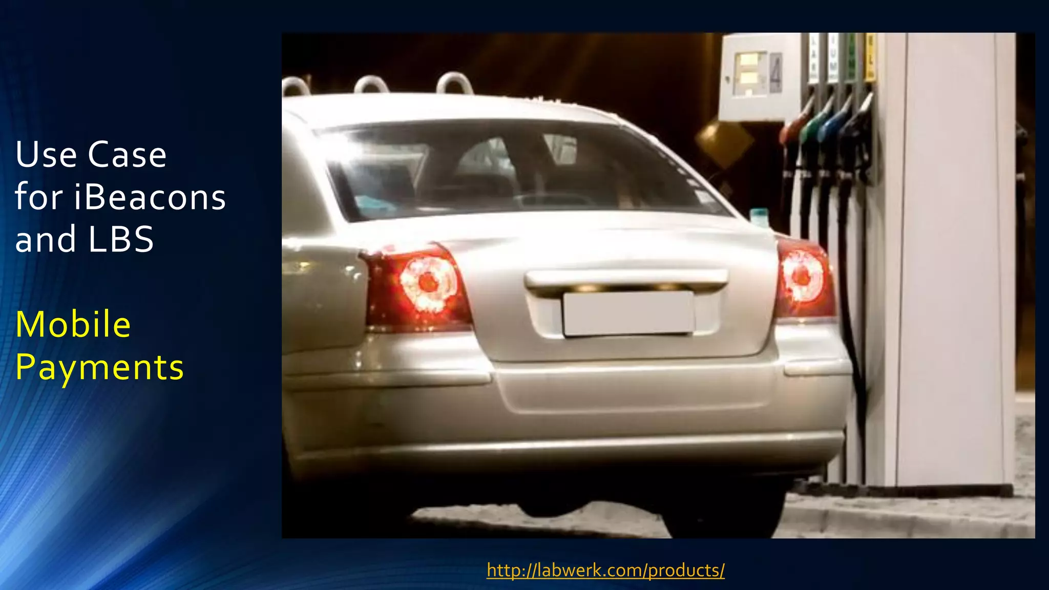 Use Case
for iBeacons
and LBS
Mobile
Payments
http://labwerk.com/products/
 