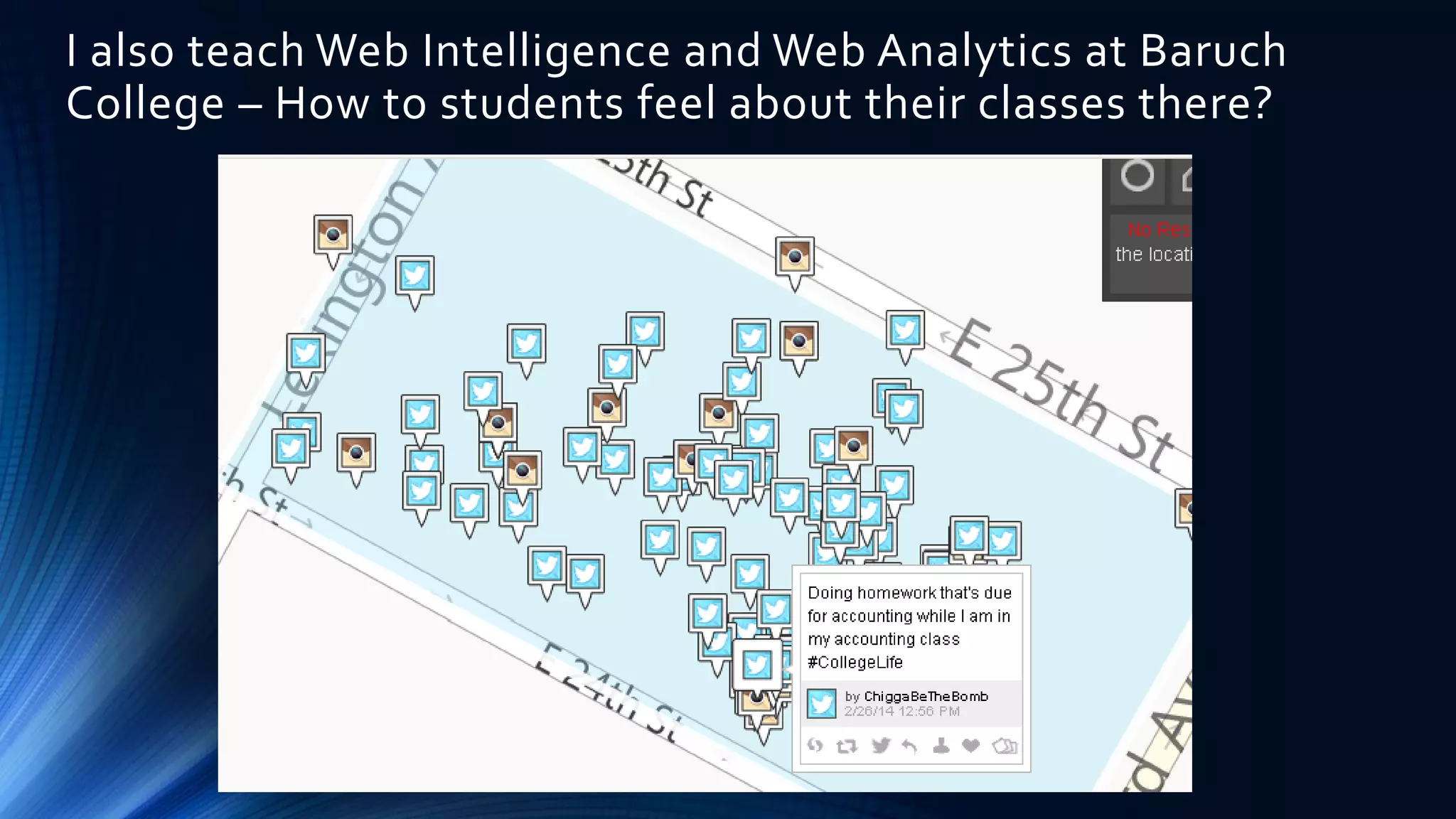 I also teach Web Intelligence and Web Analytics at Baruch
College – How to students feel about their classes there?
 