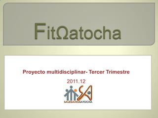 Proyecto multidisciplinar- Tercer Trimestre
                 2011.12


                                              .
 