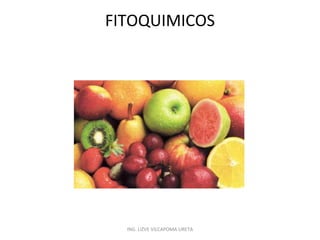 FITOQUIMICOS

ING. LIZVE VILCAPOMA URETA

 