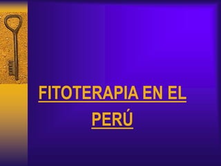 FITOTERAPIA EN EL
PERÚ
 