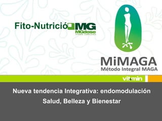 Fito-Nutrición 
Nueva tendencia Integrativa: endomodulación 
Salud, Belleza y Bienestar 
 