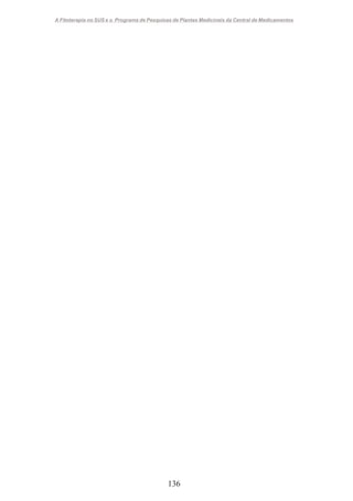 A Fitoterapia no SUS e o Programa de Pesquisas de Plantas Medicinais da Central de Medicamentos

136

 