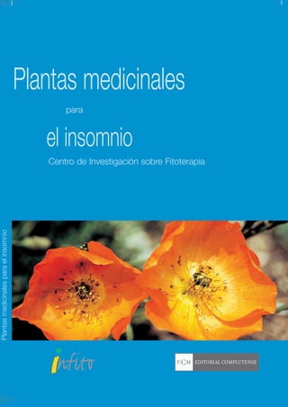 Plantas medicinales
                                              para


                                          el insomnio
                                          Centro de Investigación sobre Fitoterapia
Plantas medicinales para el insomnio
 
