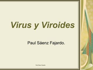 Virus y Viroides Paul Sáenz Fajardo. 