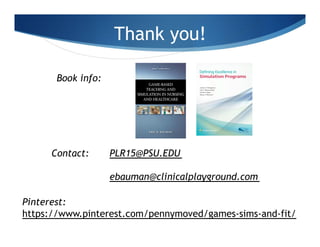 Thank you!
Book info:
Pinterest:
https://www.pinterest.com/pennymoved/games-sims-and-fit/
Contact: PLR15@PSU.EDU
ebauman@c...