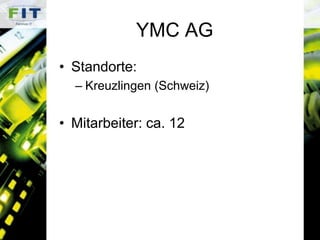 YMC AGStandorte:Kreuzlingen (Schweiz)Mitarbeiter: ca. 12