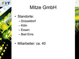 Mitze GmbHStandorte:DüsseldorfKölnEssenBad EmsMitarbeiter: ca. 40