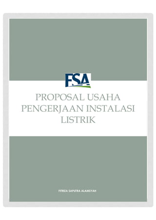 Hasna Jaya Elektrikal Proposal [Edition 1, Volume 1]
FITRIZA SAPUTRA ALAMSYAH
PROPOSAL USAHA
PENGERJAAN INSTALASI
LISTRIK
 