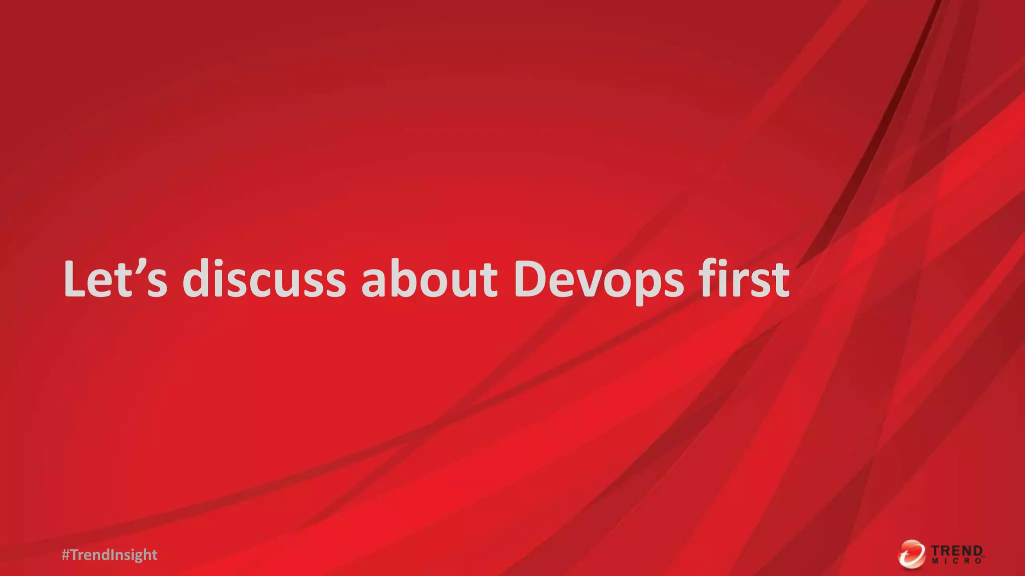 Let’s discuss about Devops first 
#TrendInsight 
 