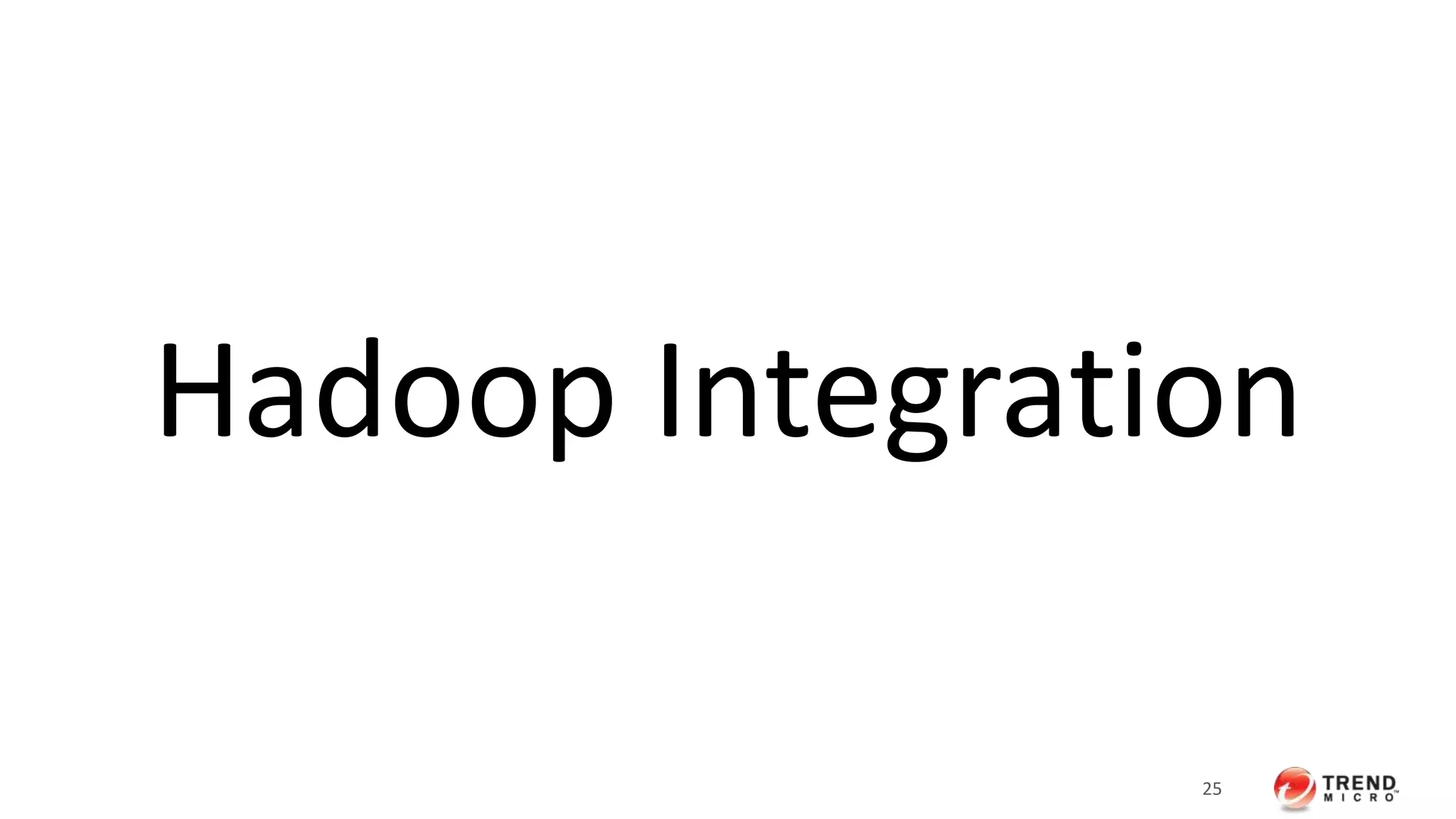 Hadoop Integration 
25 
 