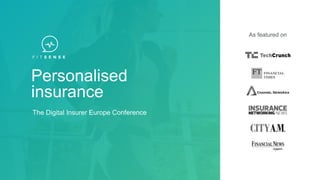 As featured on
Personalised
insurance
The Digital Insurer Europe Conference
 