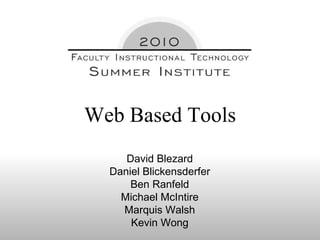David Blezard Daniel Blickensderfer Ben Ranfeld Michael McIntire Marquis Walsh Kevin Wong Web Based Tools 