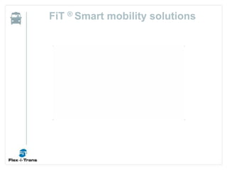 FiT ® Smart mobility solutions
 