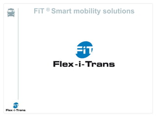 FiT ® Smart mobility solutions
 