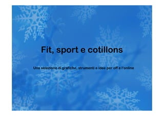 Fit, sport e cotillons
Una selezione di grafiche, strumenti e idee per off e l’online
 