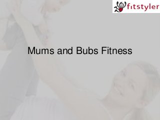 Mums and Bubs Fitness

 