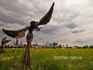 mother nature
 