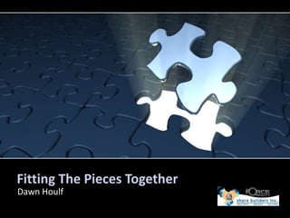 Fitting The Pieces Together Dawn Houlf 