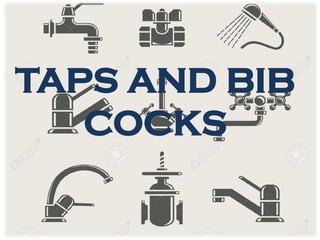 TAPS AND BIB
COCKS
 