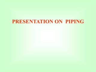 PRESENTATION ON PIPING
 