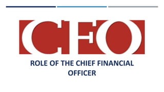 ROLE OF THE CHIEF FINANCIAL
OFFICER
 