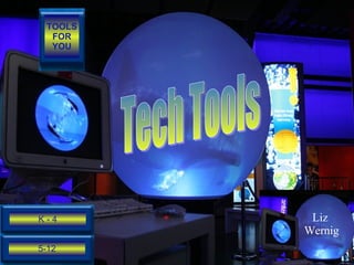 Tech Tools  Liz  Wernig 5-12 K - 4 TOOLS FOR YOU 
