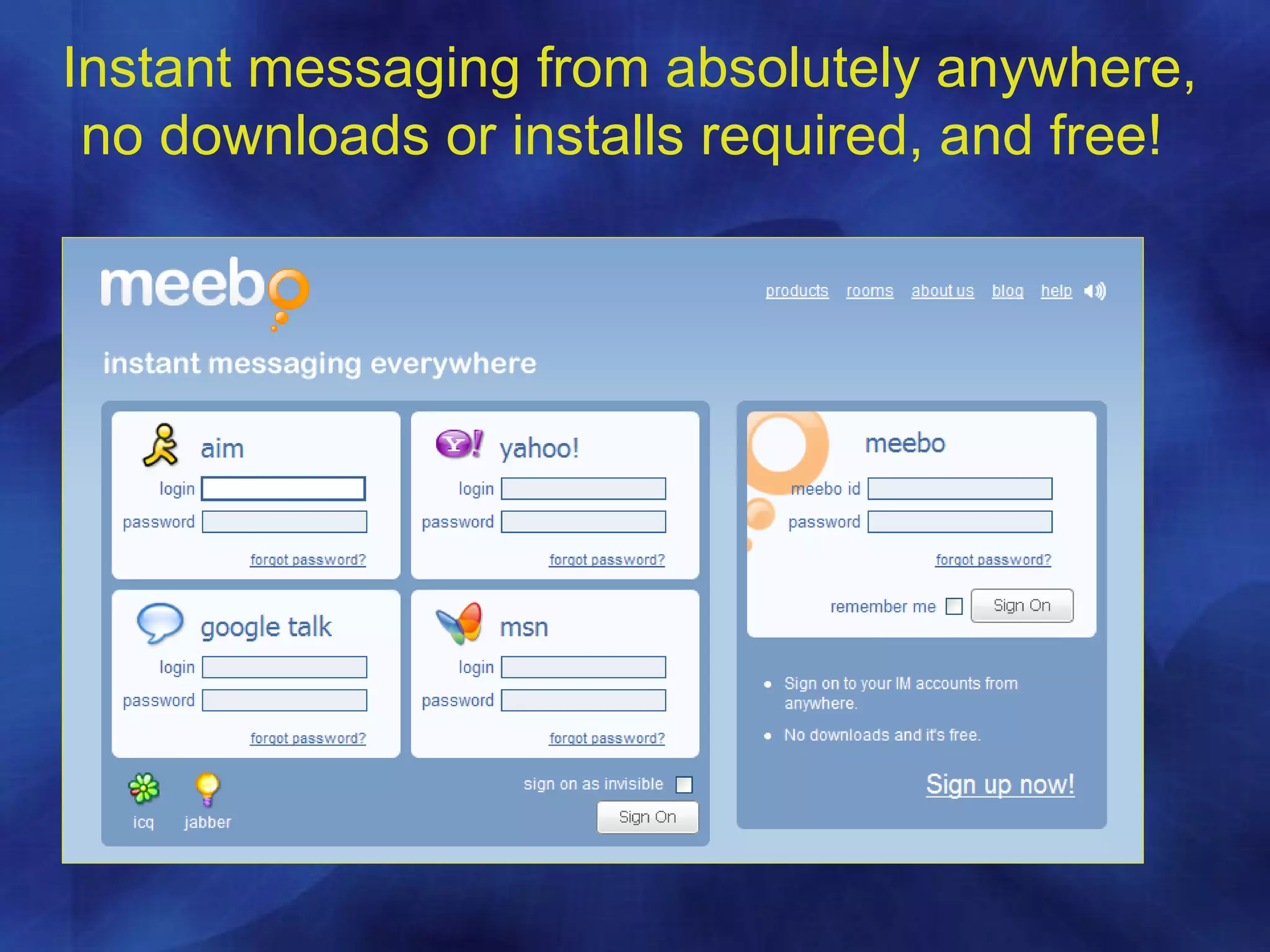 Instant messaging from absolutely anywhere, no downloads or installs required, and free!  