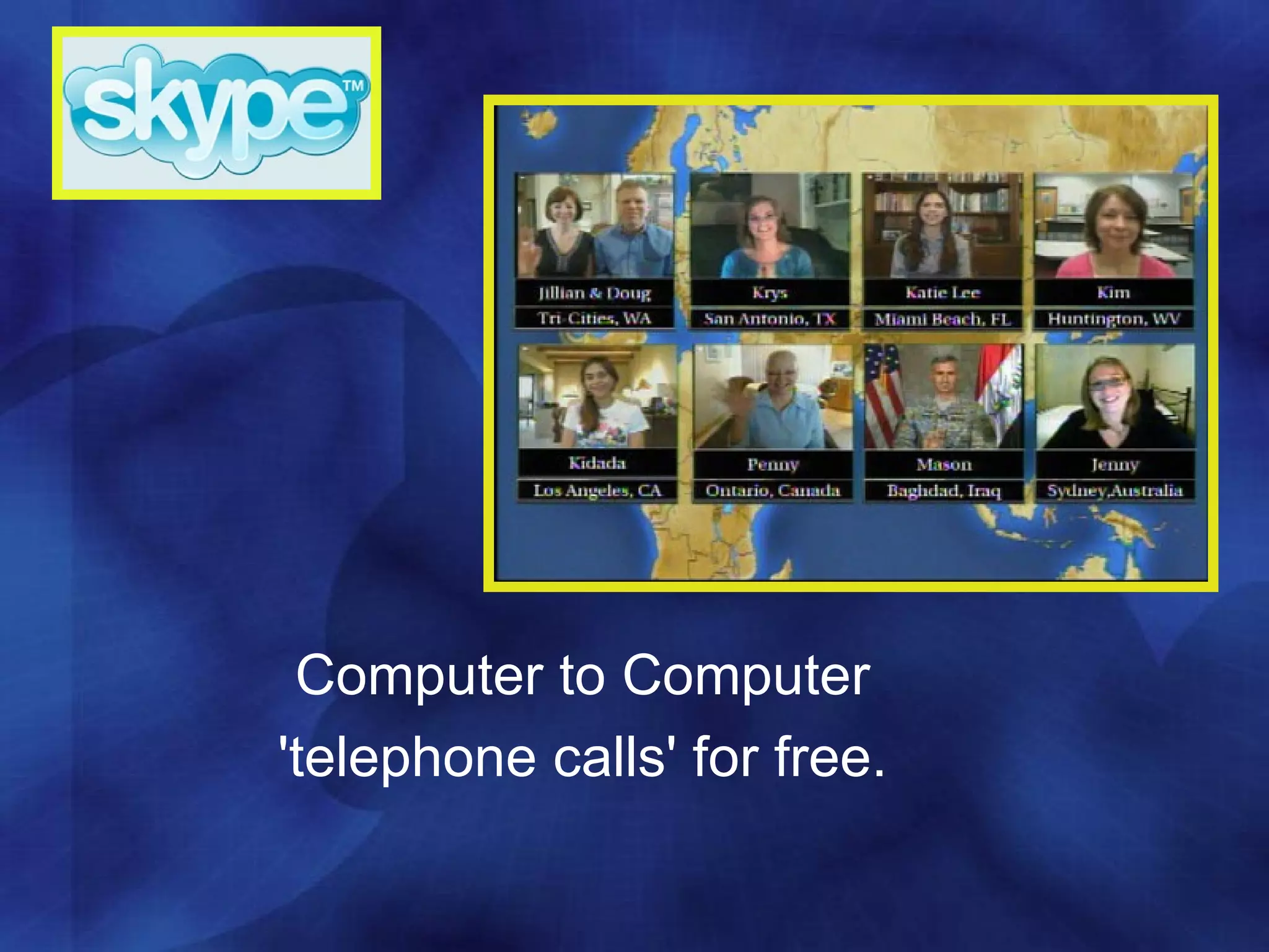 Computer to Computer  'telephone calls' for free.  