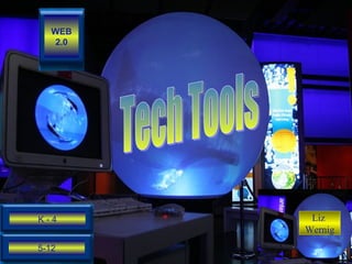 Tech Tools  Liz  Wernig 5-12 K - 4 WEB 2.0 