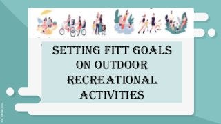 SLIDESMANIA.COM
This is your app
title
Start >
SETTING FITT GOALS
ON OUTDOOR
RECREATIONAL
ACTIVITIES
 