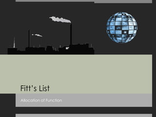 Fitt‟s List
Allocation of Function
 
