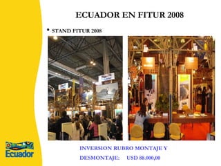 ECUADOR EN FITUR 2008 INVERSION RUBRO MONTAJE Y DESMONTAJE:  USD 88.000,00 STAND FITUR 2008 