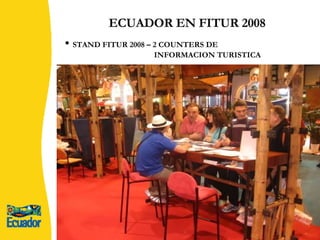 ECUADOR EN FITUR 2008 STAND FITUR 2008 – 2 COUNTERS DE  INFORMACION TURISTICA   
