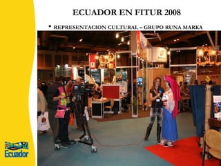 ECUADOR EN FITUR 2008 REPRESENTACION CULTURAL – GRUPO RUNA MARKA 