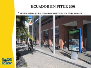 ECUADOR EN FITUR 2008 PUBLICIDAD – MUPIS ENTRADA NORTE HASTA ENTRADA SUR 