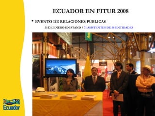 ECUADOR EN FITUR 2008 EVENTO DE RELACIONES PUBLICAS 31 DE ENERO EN STAND /  71 ASISTENTES DE 58 ENTIDADES  