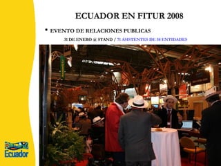 ECUADOR EN FITUR 2008 EVENTO DE RELACIONES PUBLICAS 31 DE ENERO @ STAND /  71 ASISTENTES DE 58 ENTIDADES  