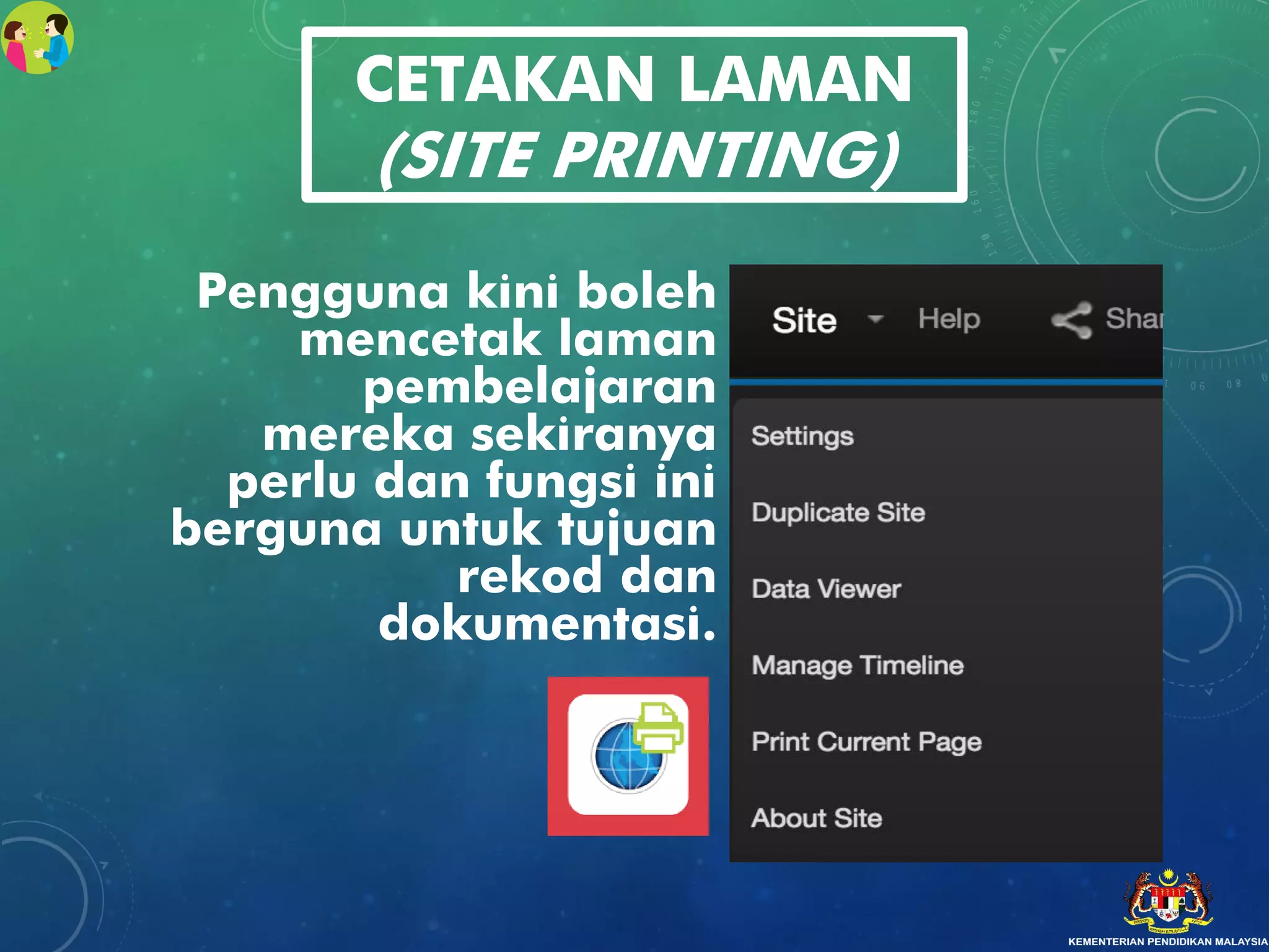 CETAKAN LAMAN
(SITE PRINTING)
Pengguna kini boleh
mencetak laman
pembelajaran
mereka sekiranya
perlu dan fungsi ini
berguna untuk tujuan
rekod dan
dokumentasi.
 
