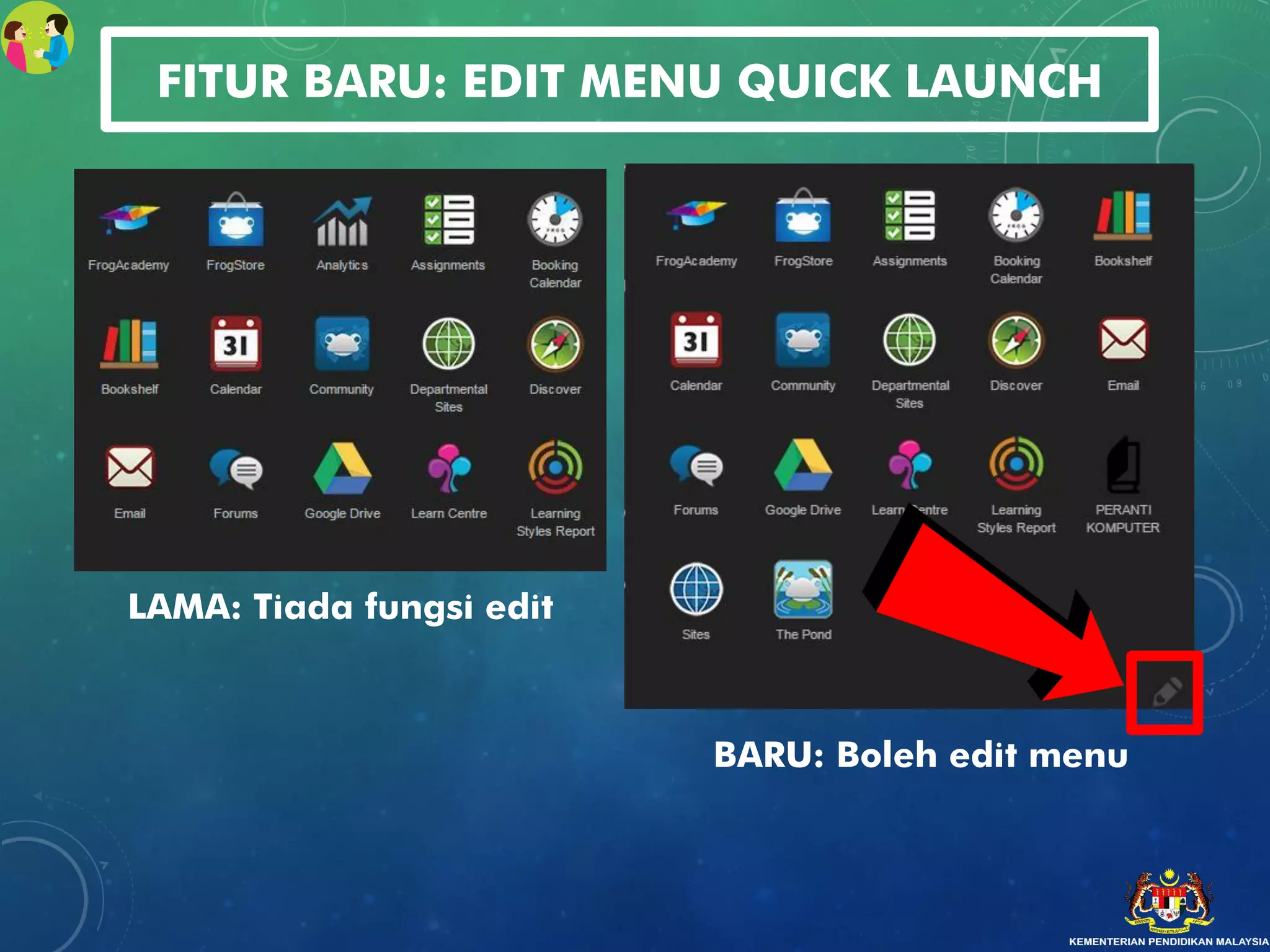 FITUR BARU: EDIT MENU QUICK LAUNCH
LAMA: Tiada fungsi edit
BARU: Boleh edit menu
 