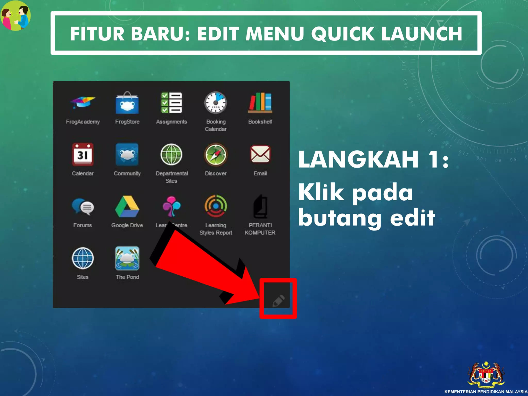 FITUR BARU: EDIT MENU QUICK LAUNCH
LANGKAH 1:
Klik pada
butang edit
 